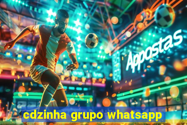 cdzinha grupo whatsapp